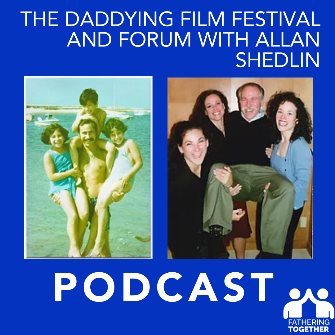 The Daddying Film Festival with Allan Shedlin Fathering Together, A